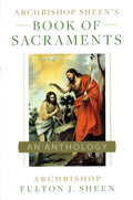 Archbishop Sheen's Book of Sacraments: An Anthology
