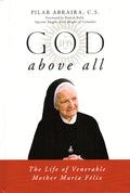 God Above All: The Life of Venerable Mother Maria Felix