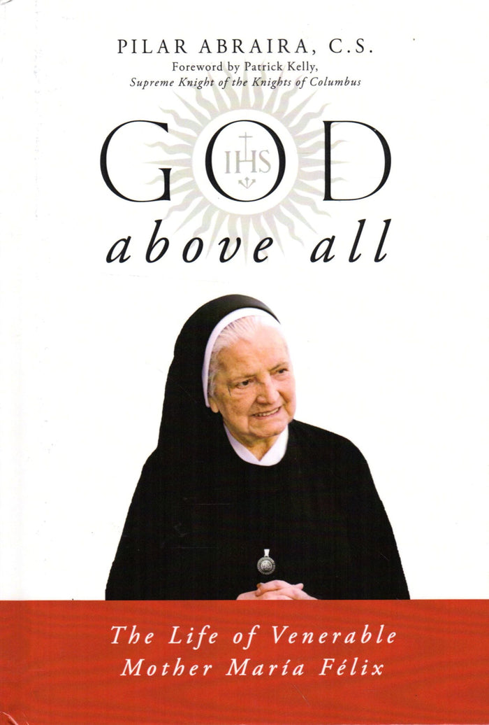 God Above All: The Life of Venerable Mother Maria Felix