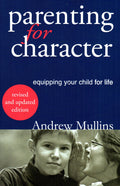 Parenting for Character: Equipping Your Child for Life (Revised and Updated)