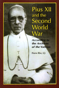 Pius XII and the Second World War: According to the Archives of the Vatican