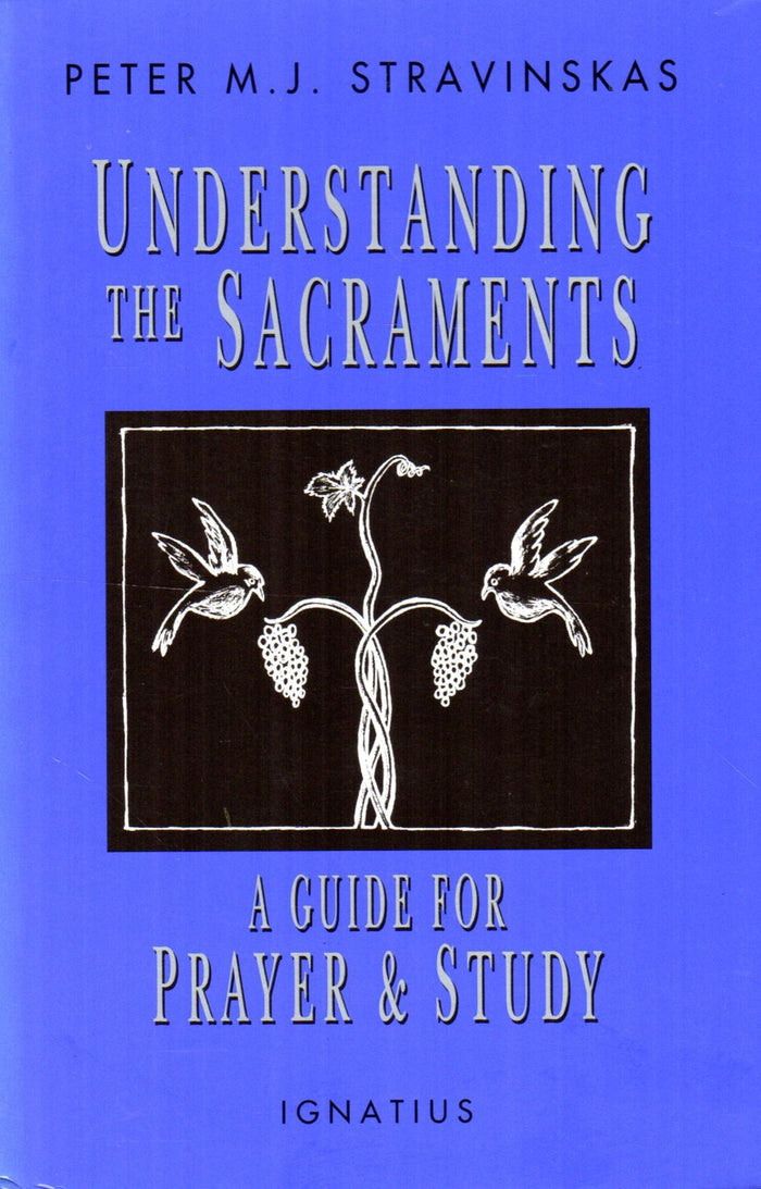 Understanding the Sacraments: A Guide for Prayer and Study